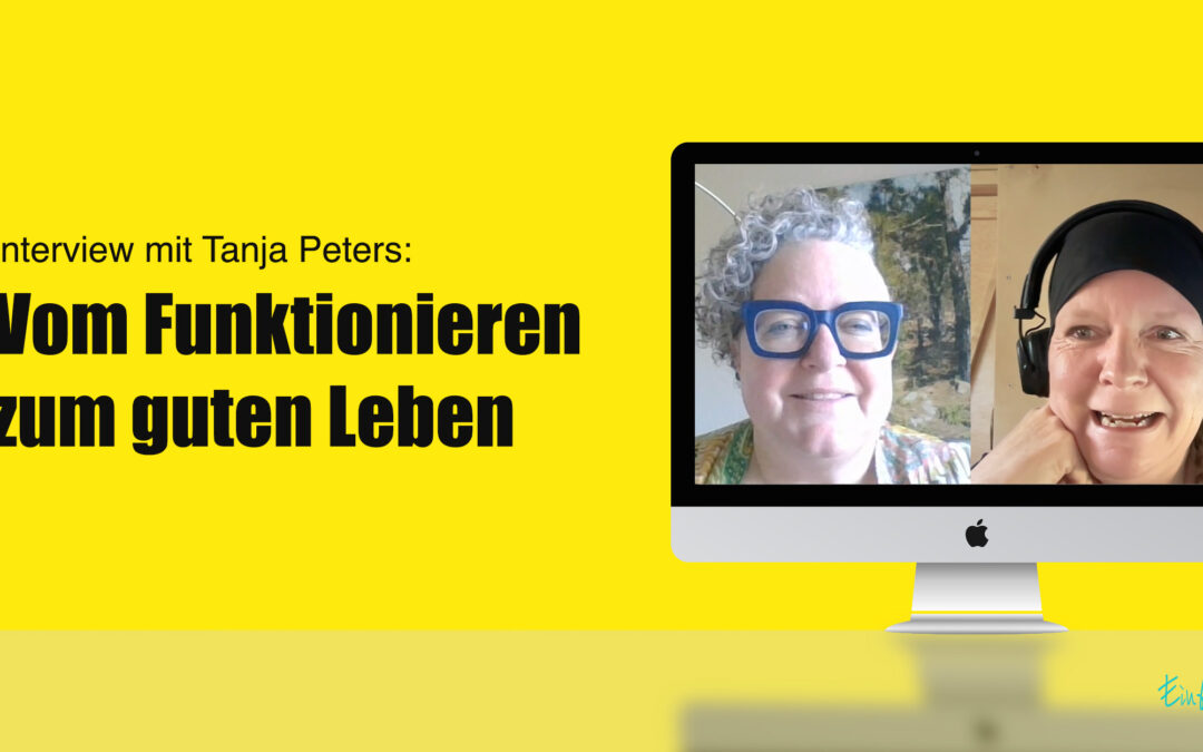 Vom Funktionieren zum echten Leben: Wie Tanja Peters ihr Business transformiert hat