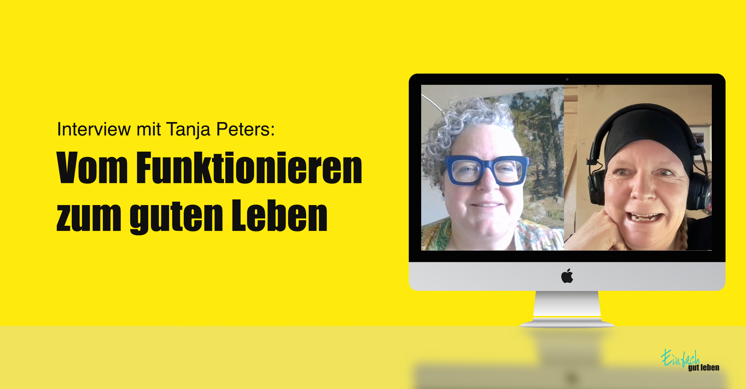 Einfach-gut-leben-mit-Anja-Niekerken-und-Tanja-Peters Interview mit Tanja Peters und Anja Niekerken zum Thema „Vom Funktionieren zum guten Leben“ – Screenshot aus Videocall.