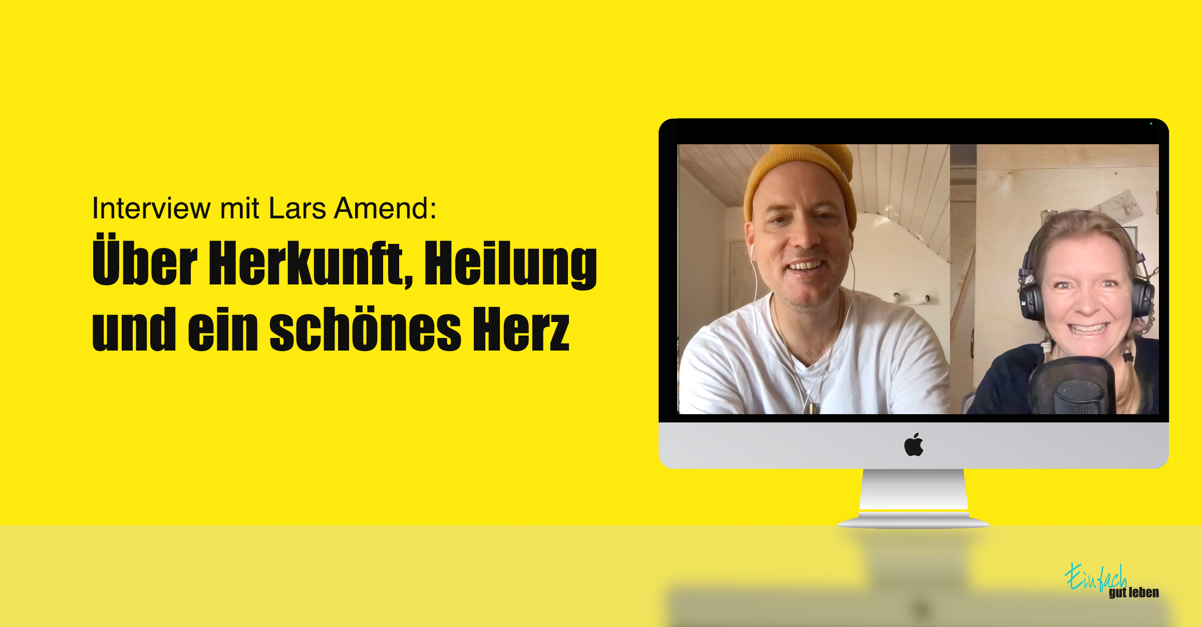 Interview-Lars-Amend-Einfach-gut-leben Interview mit Lars Amend im Einfach gut leben Podcast: Über Herkunft, Heilung und ein schönes Herz – Screenshot aus dem Videogespräch mit Anja Niekerken