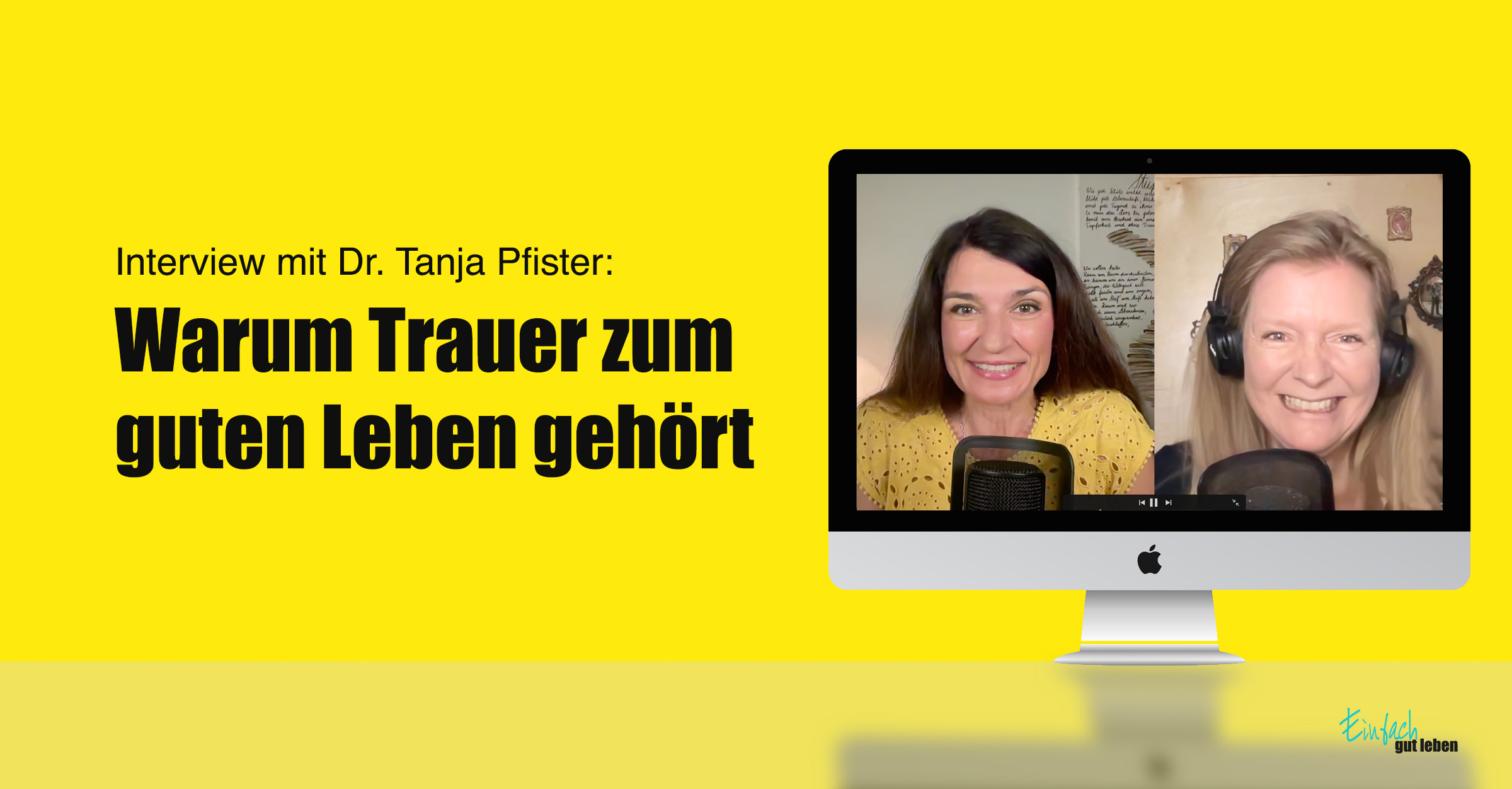 Trauerarbeit-Anja-Niekerken-Dr-Tanja-Pfister Anja Niekerken im Podcast-Interview mit Dr. Tanja Pfister über Trauer und gutes Leben im Einfach gut leben Podcast