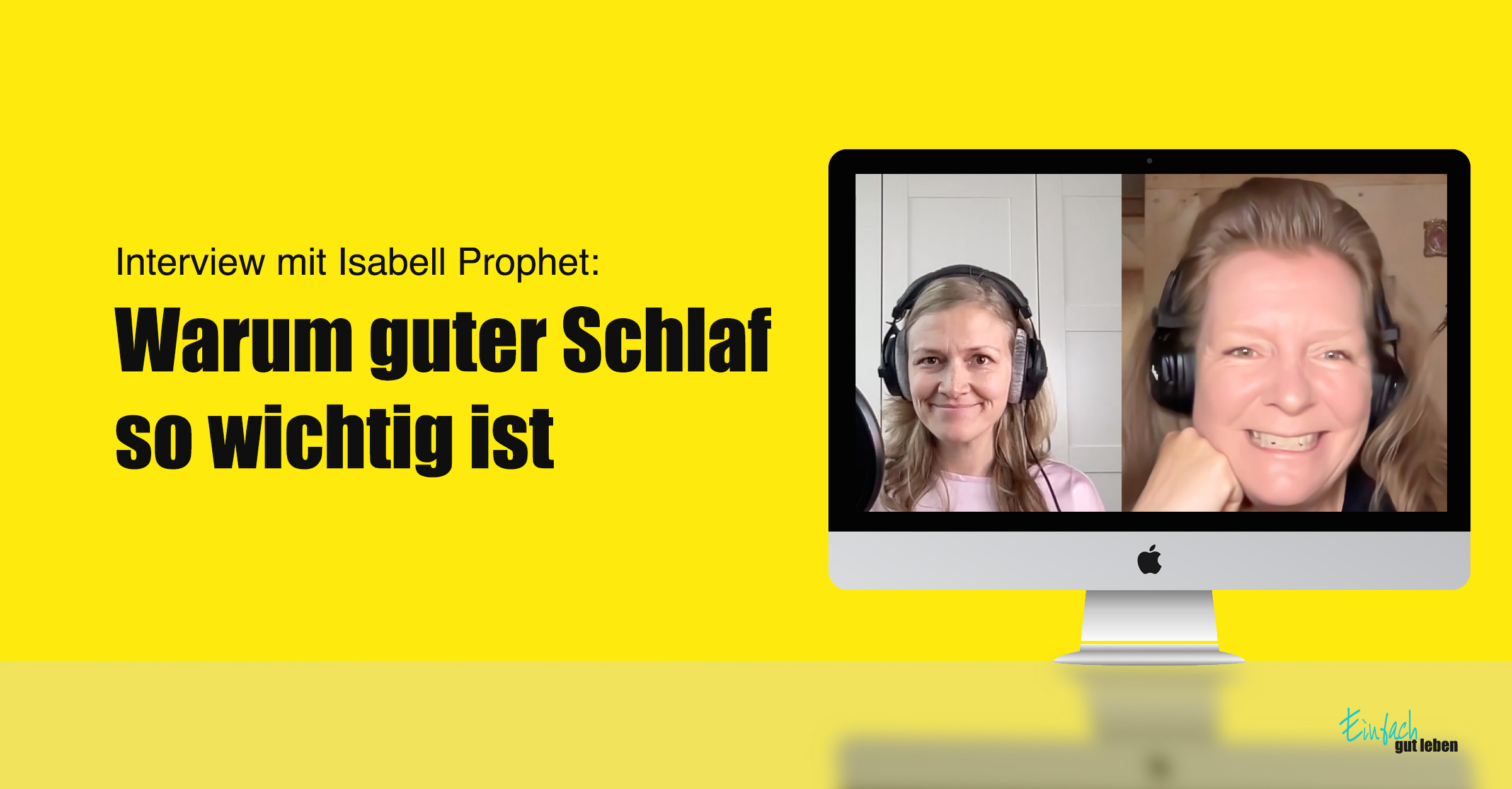Warum-guter-Schlaf-wichtig-ist Screenshot des Podcast-Interviews mit Isabell Prophet und Anja Nikerken zum Thema „Warum guter Schlaf so wichtig ist“ im „Einfach gut leben“-Podcast.