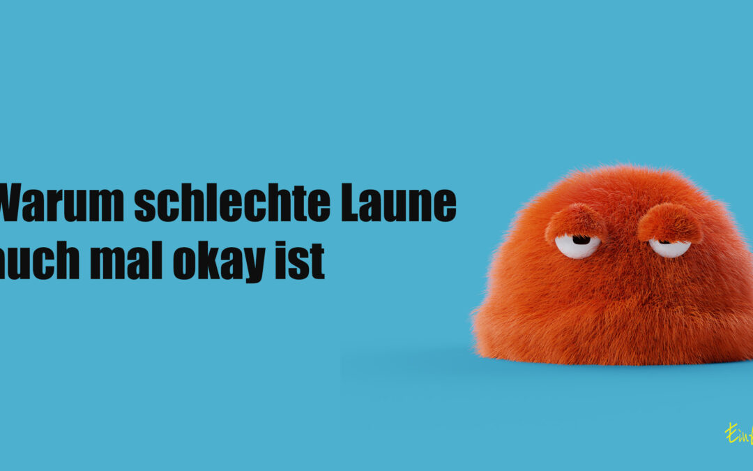 Warum schlechte Laune auch okay ist – Gedanken für graue Tage
