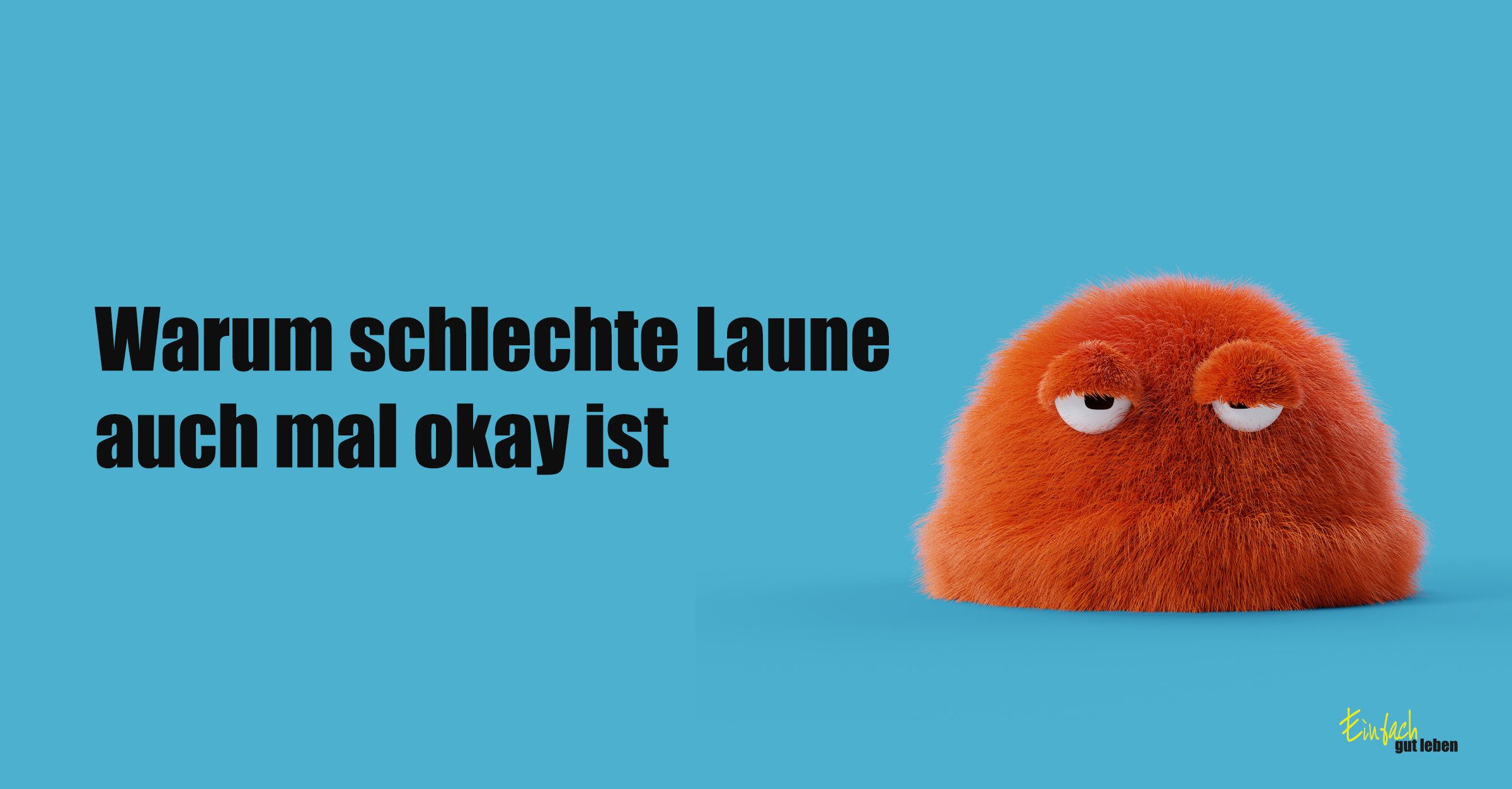 Schlecht gelauntes rotes Fellwesen mit dem Text: „Warum schlechte Laune auch mal okay ist“